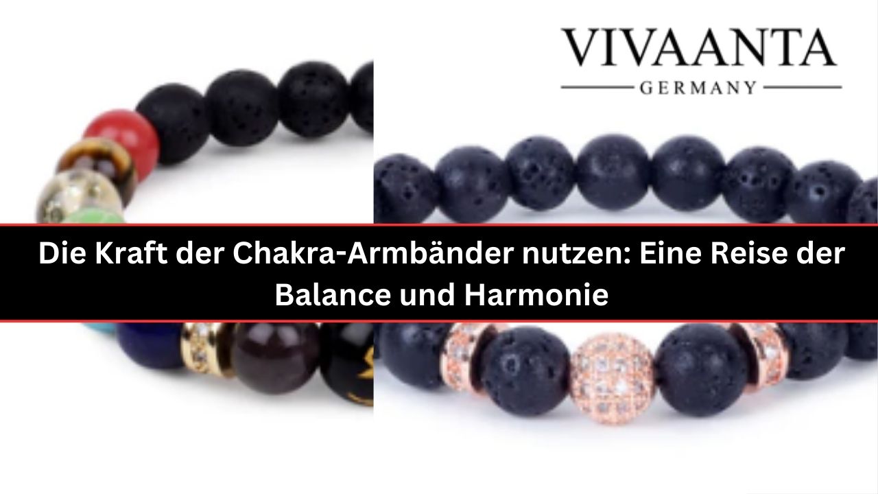 Die Kraft der Chakra-Armbänder nutzen: Eine Reise der Balance und Harmonie