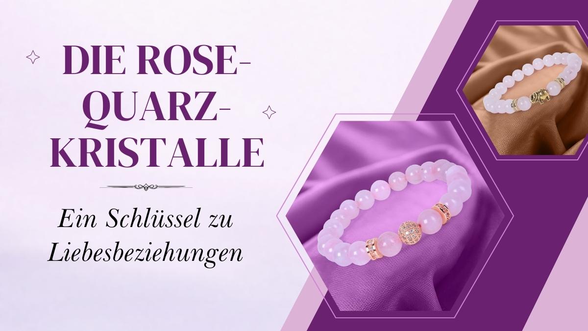Die Rose-Quarz-Kristalle: Ein Schlüssel zu Liebesbeziehungen